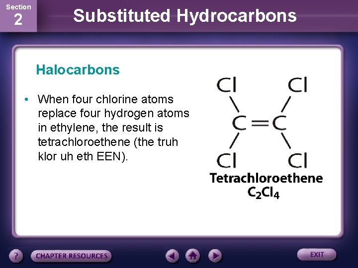 Section 2 Substituted Hydrocarbons Halocarbons • When four chlorine atoms replace four hydrogen atoms