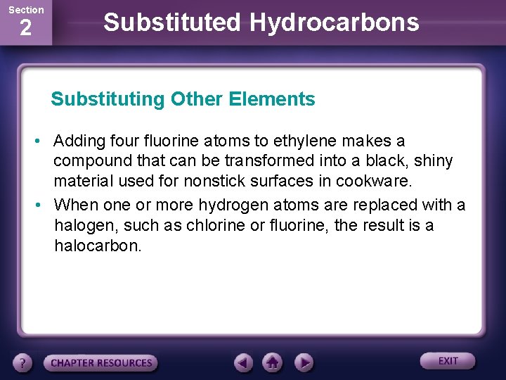 Section 2 Substituted Hydrocarbons Substituting Other Elements • Adding four fluorine atoms to ethylene