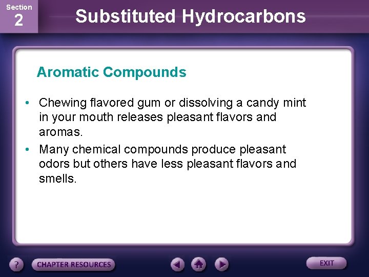 Section 2 Substituted Hydrocarbons Aromatic Compounds • Chewing flavored gum or dissolving a candy