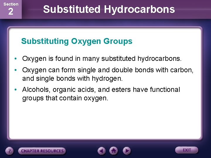 Section 2 Substituted Hydrocarbons Substituting Oxygen Groups • Oxygen is found in many substituted