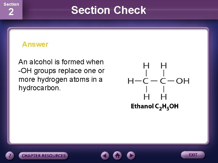 Section Check 2 Answer An alcohol is formed when -OH groups replace one or