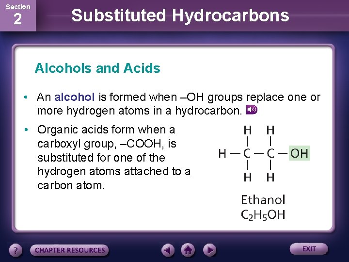 Section 2 Substituted Hydrocarbons Alcohols and Acids • An alcohol is formed when –OH