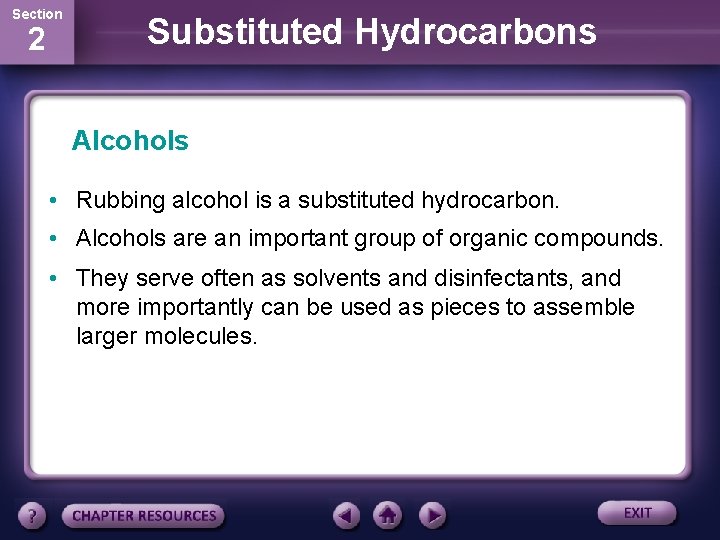 Section 2 Substituted Hydrocarbons Alcohols • Rubbing alcohol is a substituted hydrocarbon. • Alcohols