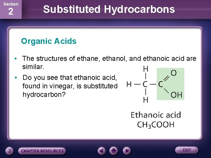 Section 2 Substituted Hydrocarbons Organic Acids • The structures of ethane, ethanol, and ethanoic
