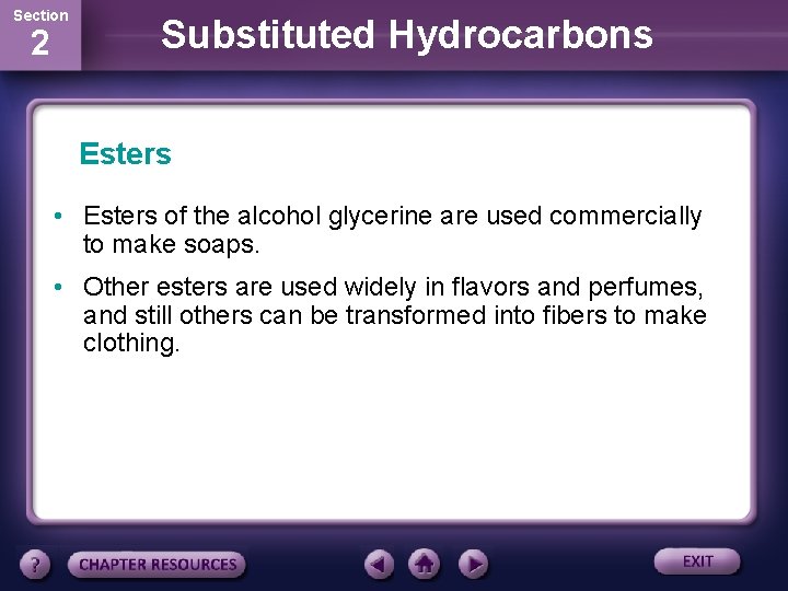 Section 2 Substituted Hydrocarbons Esters • Esters of the alcohol glycerine are used commercially