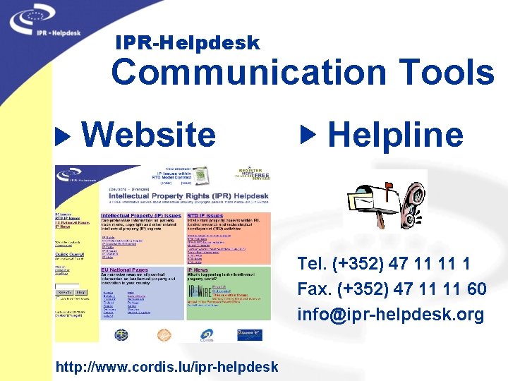 IPR-Helpdesk Communication Tools Website Helpline Tel. (+352) 47 11 11 1 Fax. (+352) 47