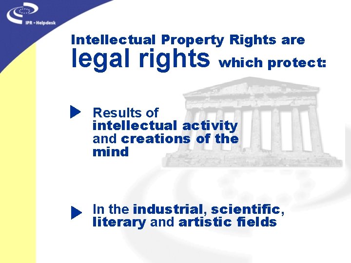 Intellectual Property Rights are legal rights which protect: Results of intellectual activity and creations