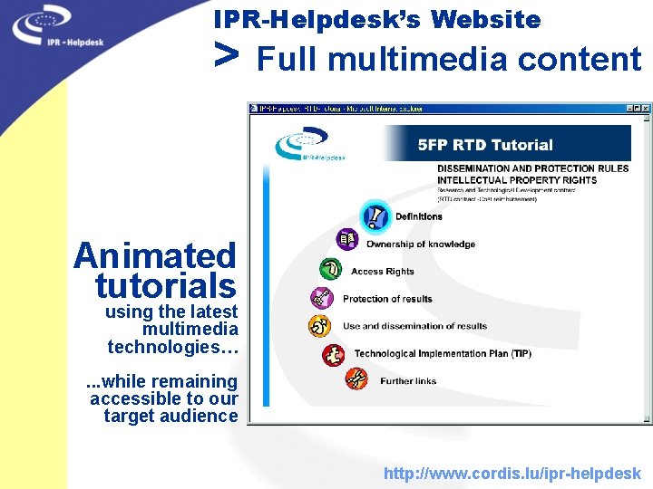 IPR-Helpdesk’s Website > Full multimedia content Animated tutorials using the latest multimedia technologies… .