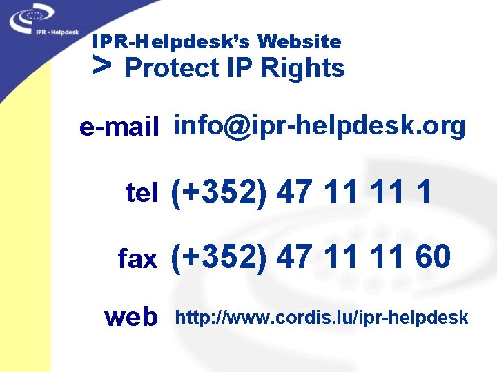 IPR-Helpdesk’s Website > Protect IP Rights e-mail info@ipr-helpdesk. org tel (+352) 47 11 11