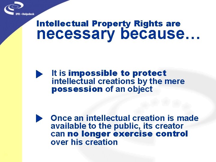 Intellectual Property Rights are necessary because… It is impossible to protect intellectual creations by