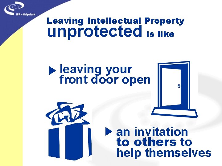 Leaving Intellectual Property unprotected is like leaving your front door open an invitation to