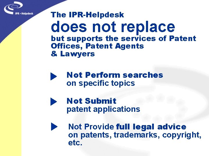 The IPR-Helpdesk does not replace but supports the services of Patent Offices, Patent Agents