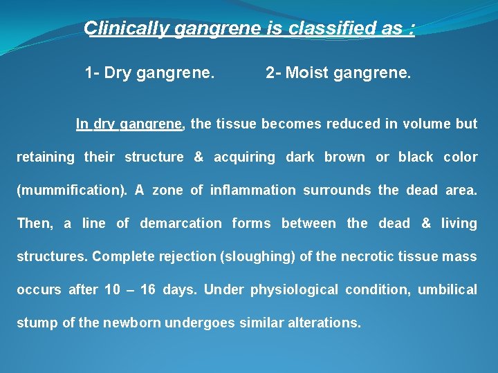 Clinically gangrene is classified as : 1 - Dry gangrene. 2 - Moist gangrene.