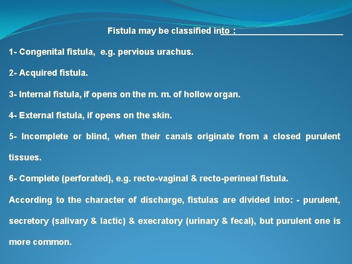 Fistula may be classified into : 1 - Congenital fistula, e. g. pervious urachus.