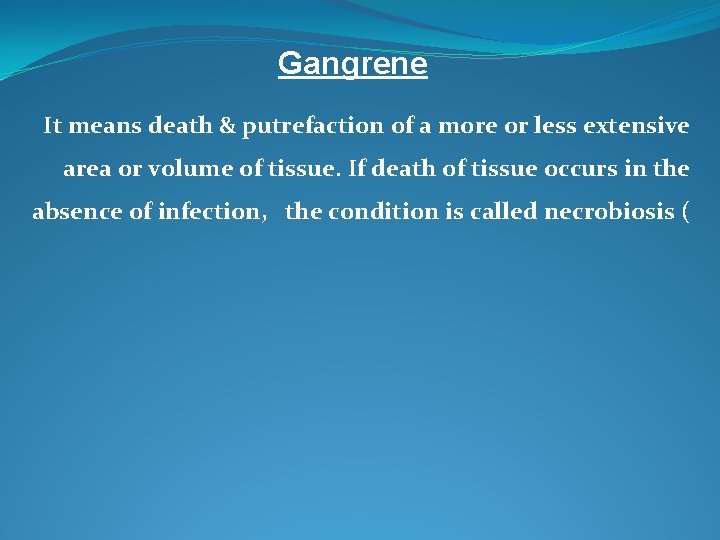 Gangrene It means death & putrefaction of a more or less extensive area or