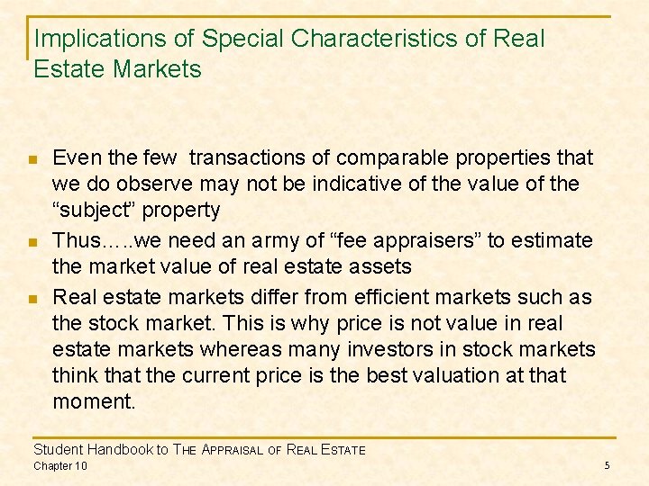 Implications of Special Characteristics of Real Estate Markets n n n Even the few