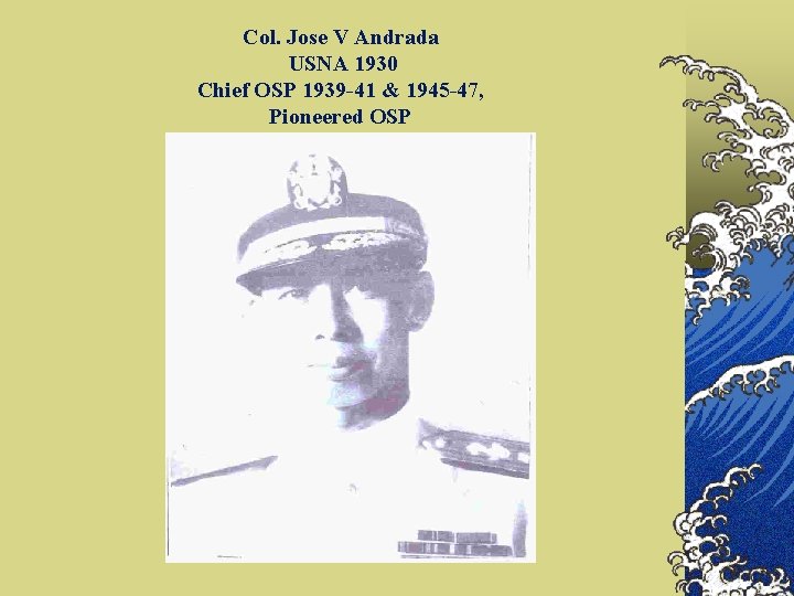 Col. Jose V Andrada USNA 1930 Chief OSP 1939 -41 & 1945 -47, Pioneered