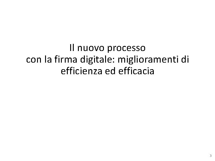 Il nuovo processo con la firma digitale: miglioramenti di efficienza ed efficacia 3 