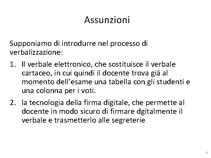 Assunzioni Supponiamo di introdurre nel processo di verbalizzazione: 1. Il verbale elettronico, che sostituisce