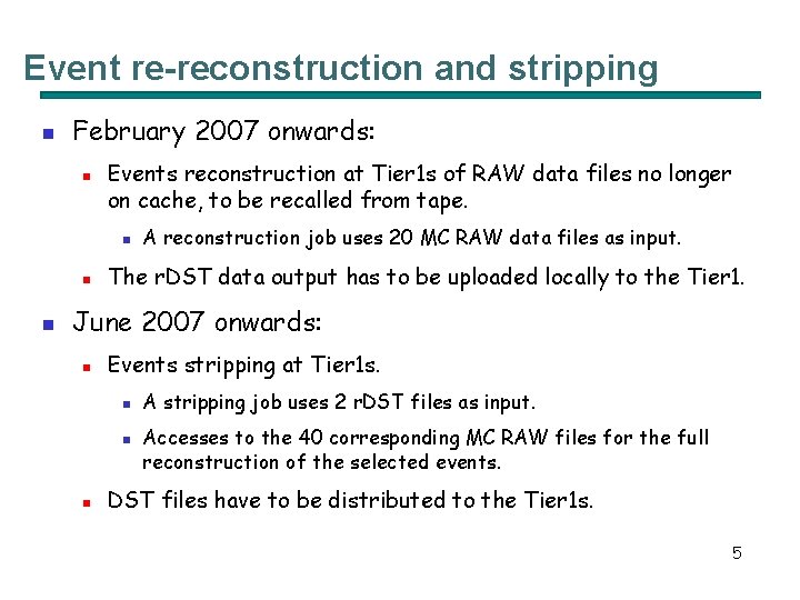 Event re-reconstruction and stripping n February 2007 onwards: n Events reconstruction at Tier 1