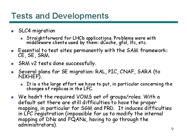 Tests and Developments n SLC 4 migration n Straightforward for LHCb applications. Problems were