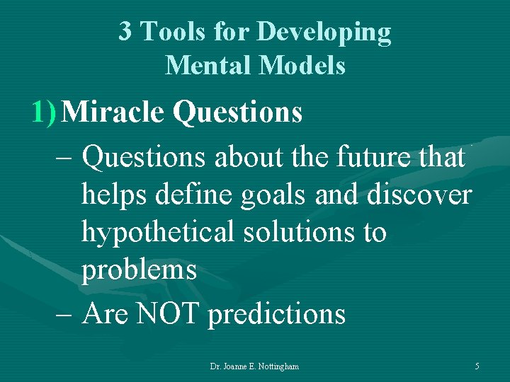 3 Tools for Developing Mental Models 1) Miracle Questions – Questions about the future