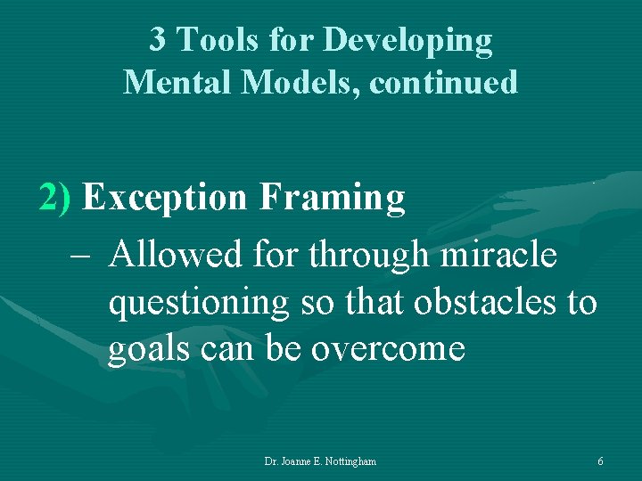 3 Tools for Developing Mental Models, continued 2) Exception Framing – Allowed for through