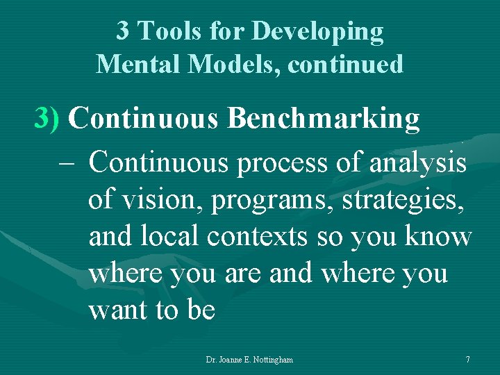 3 Tools for Developing Mental Models, continued 3) Continuous Benchmarking – Continuous process of