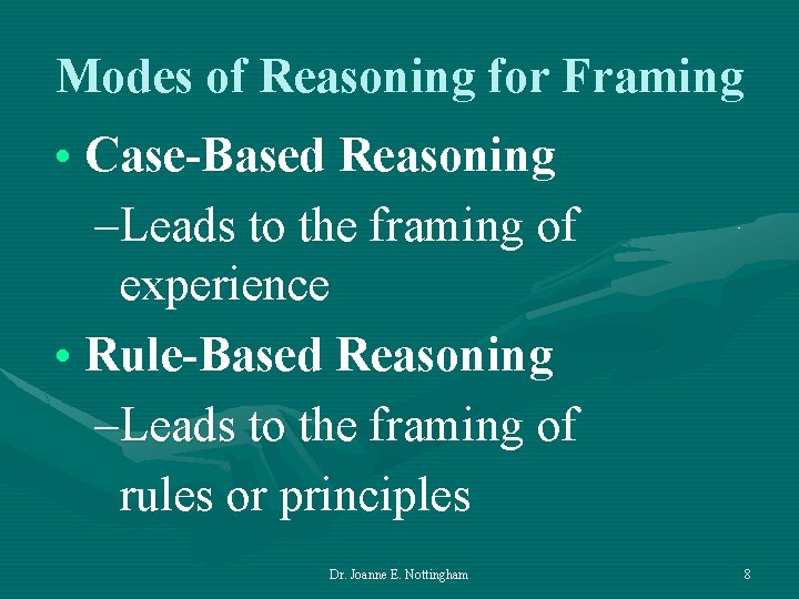 Modes of Reasoning for Framing • Case-Based Reasoning –Leads to the framing of experience