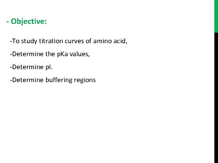 - Objective: -To study titration curves of amino acid, -Determine the p. Ka values,