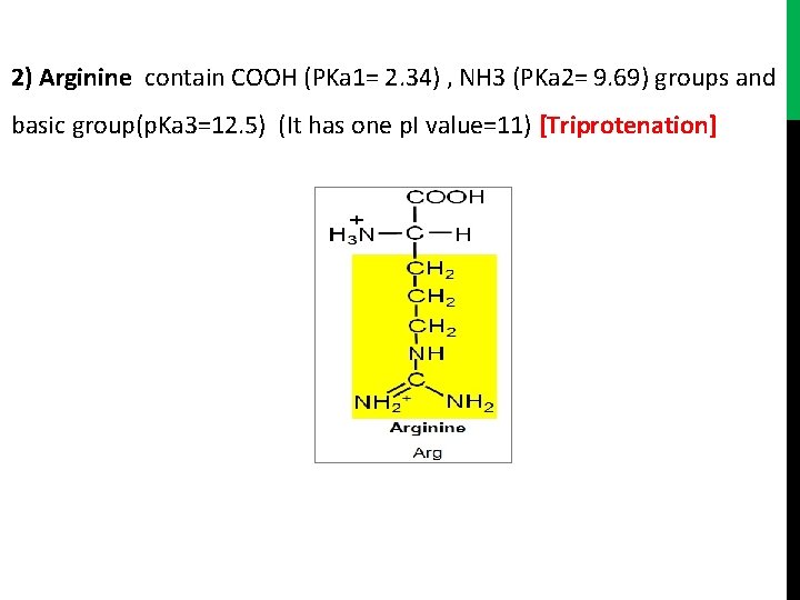 2) Arginine contain COOH (PKa 1= 2. 34) , NH 3 (PKa 2= 9.