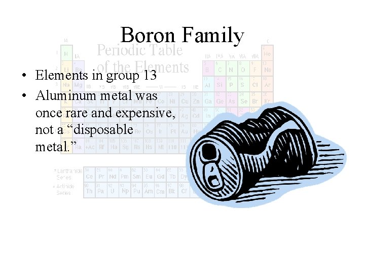 Boron Family • Elements in group 13 • Aluminum metal was once rare and