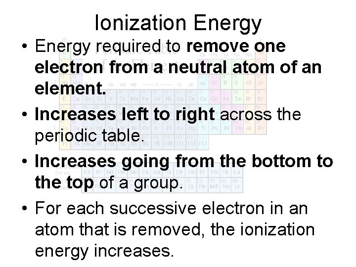 Ionization Energy • Energy required to remove one electron from a neutral atom of