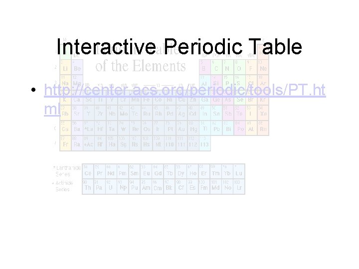 Interactive Periodic Table • http: //center. acs. org/periodic/tools/PT. ht ml 