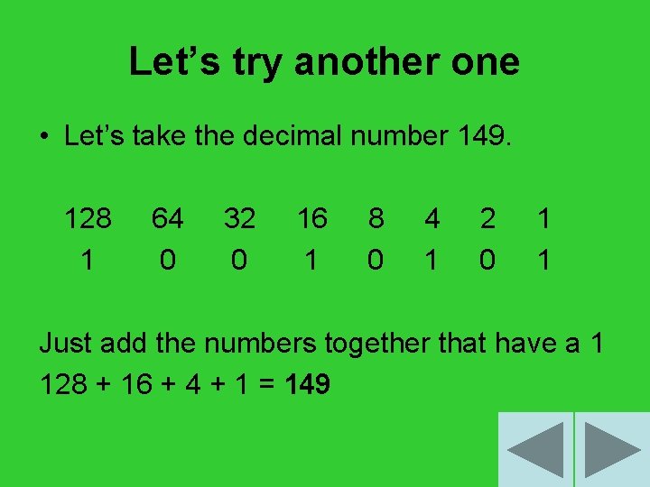 Let’s try another one • Let’s take the decimal number 149. 128 1 64