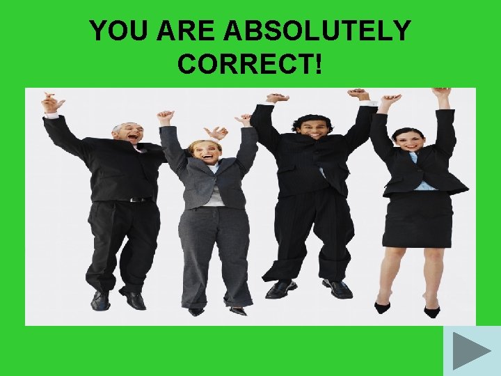 YOU ARE ABSOLUTELY CORRECT! 