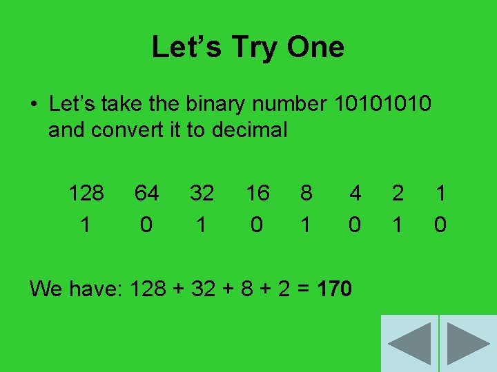 Let’s Try One • Let’s take the binary number 1010 and convert it to