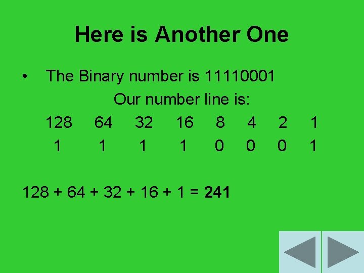 Here is Another One • The Binary number is 11110001 Our number line is: