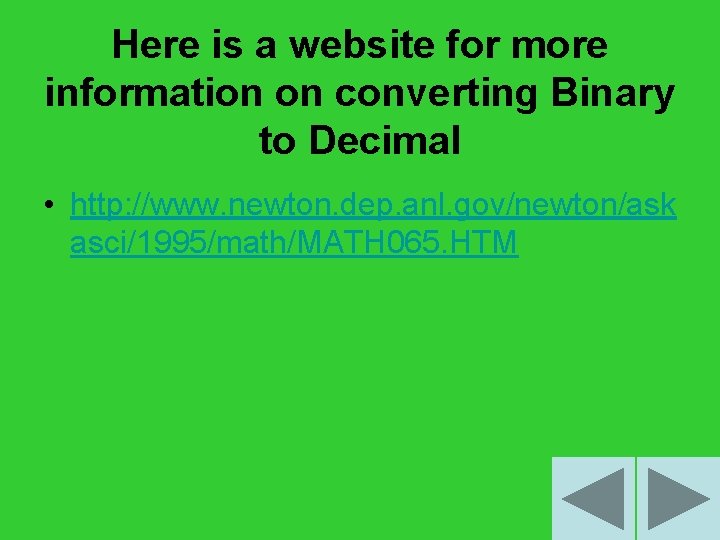 Here is a website for more information on converting Binary to Decimal • http: