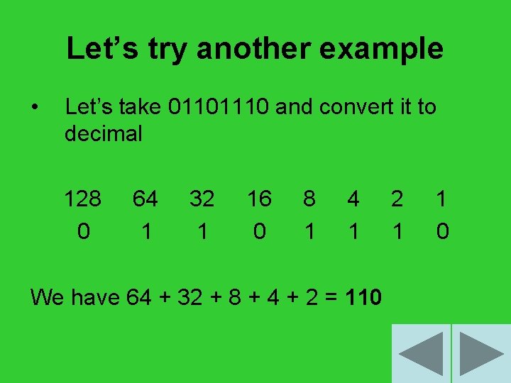 Let’s try another example • Let’s take 01101110 and convert it to decimal 128