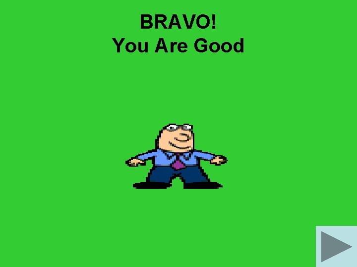 BRAVO! You Are Good 