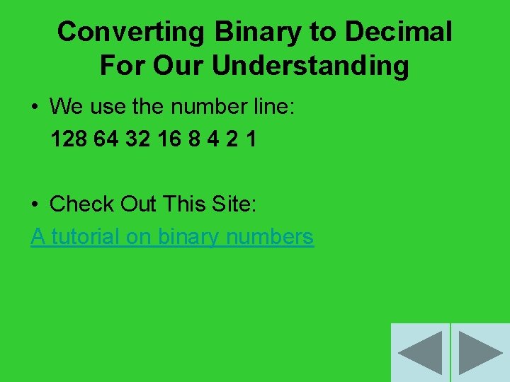 Converting Binary to Decimal For Our Understanding • We use the number line: 128
