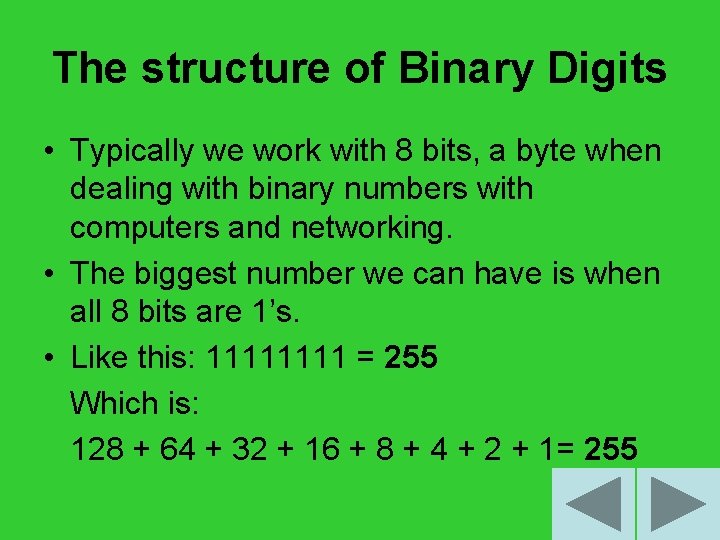 The structure of Binary Digits • Typically we work with 8 bits, a byte