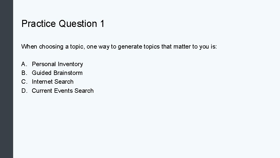 Practice Question 1 When choosing a topic, one way to generate topics that matter