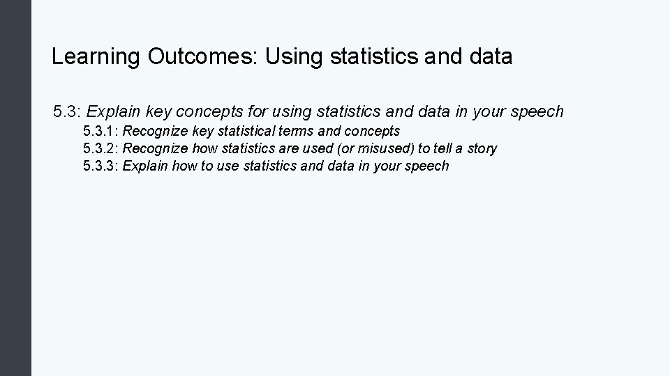 Learning Outcomes: Using statistics and data 5. 3: Explain key concepts for using statistics