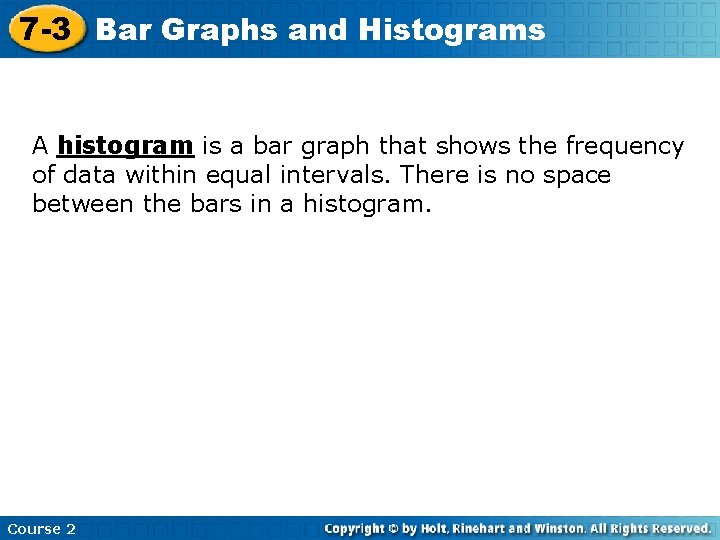 7 -3 Bar Graphs and Histograms A histogram is a bar graph that shows