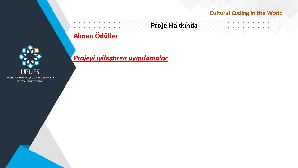 Cultural Coding in the World Proje Hakkında Alınan Ödüller Projeyi iyileştiren uygulamalar 