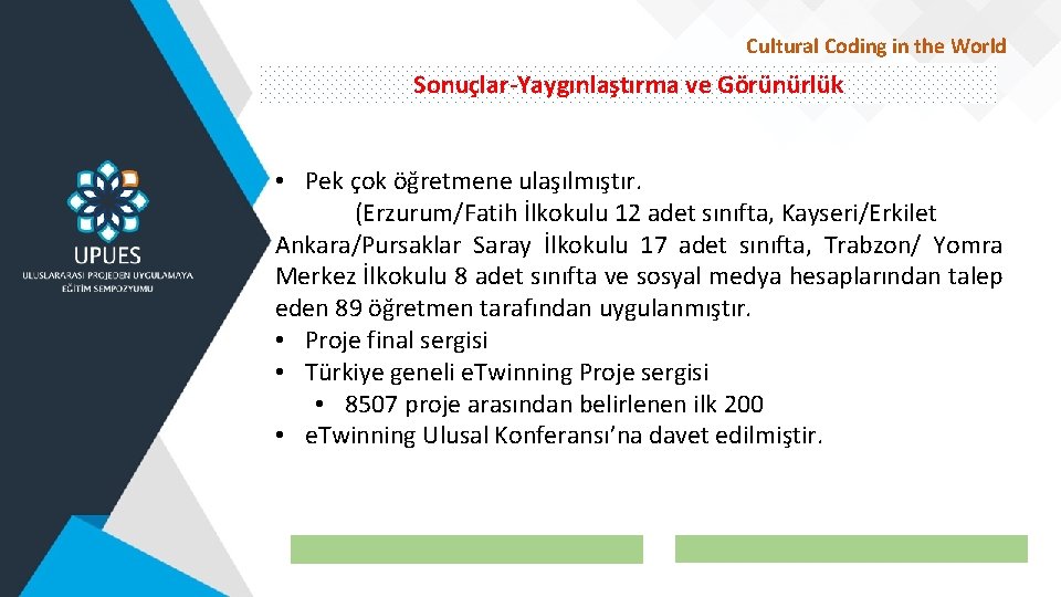 Cultural Coding in the World Sonuçlar-Yaygınlaştırma ve Görünürlük • Pek çok öğretmene ulaşılmıştır. (Erzurum/Fatih