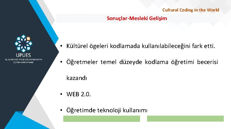 Cultural Coding in the World Sonuçlar-Mesleki Gelişim • Kültürel ögeleri kodlamada kullanılabileceğini fark etti.