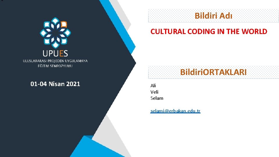 Bildiri Adı CULTURAL CODING IN THE WORLD Bildiri. ORTAKLARI 01 -04 Nisan 2021 Ali